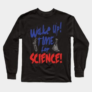 Wake up time for science Long Sleeve T-Shirt